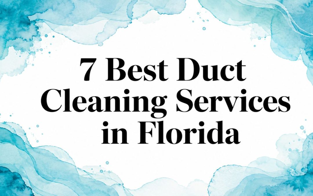 7 Best Duct Cleaning Services in Florida